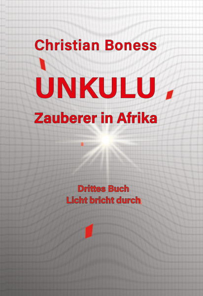 Unkulu III – Zauberer in Afrika | Drittes Buch – Licht bricht durch-Ebook